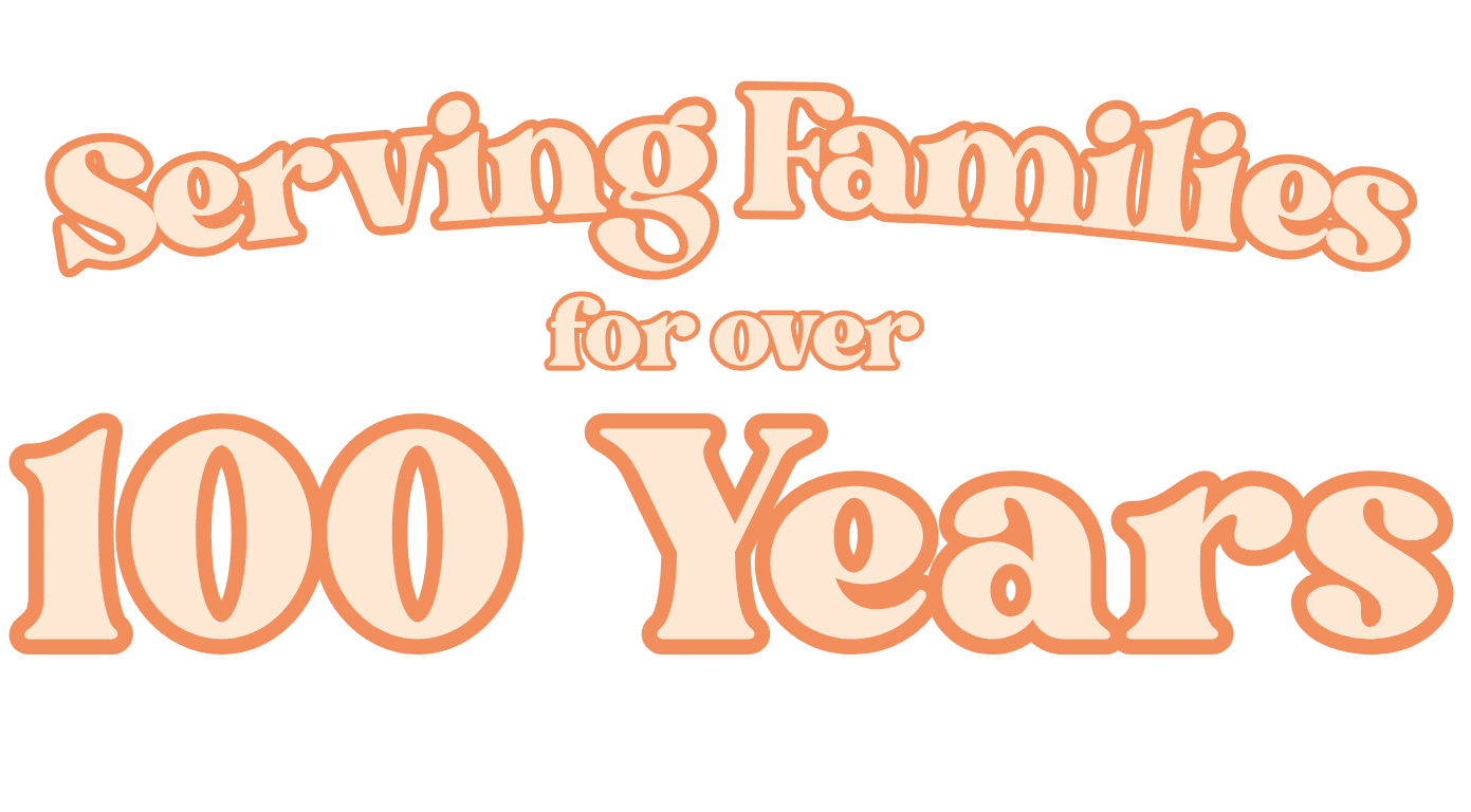 Serving Families for over 100 Years